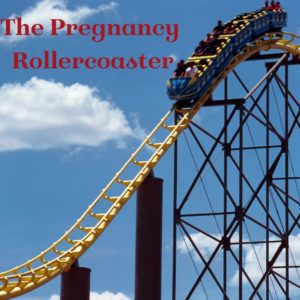 The pregnancy rollercoaster