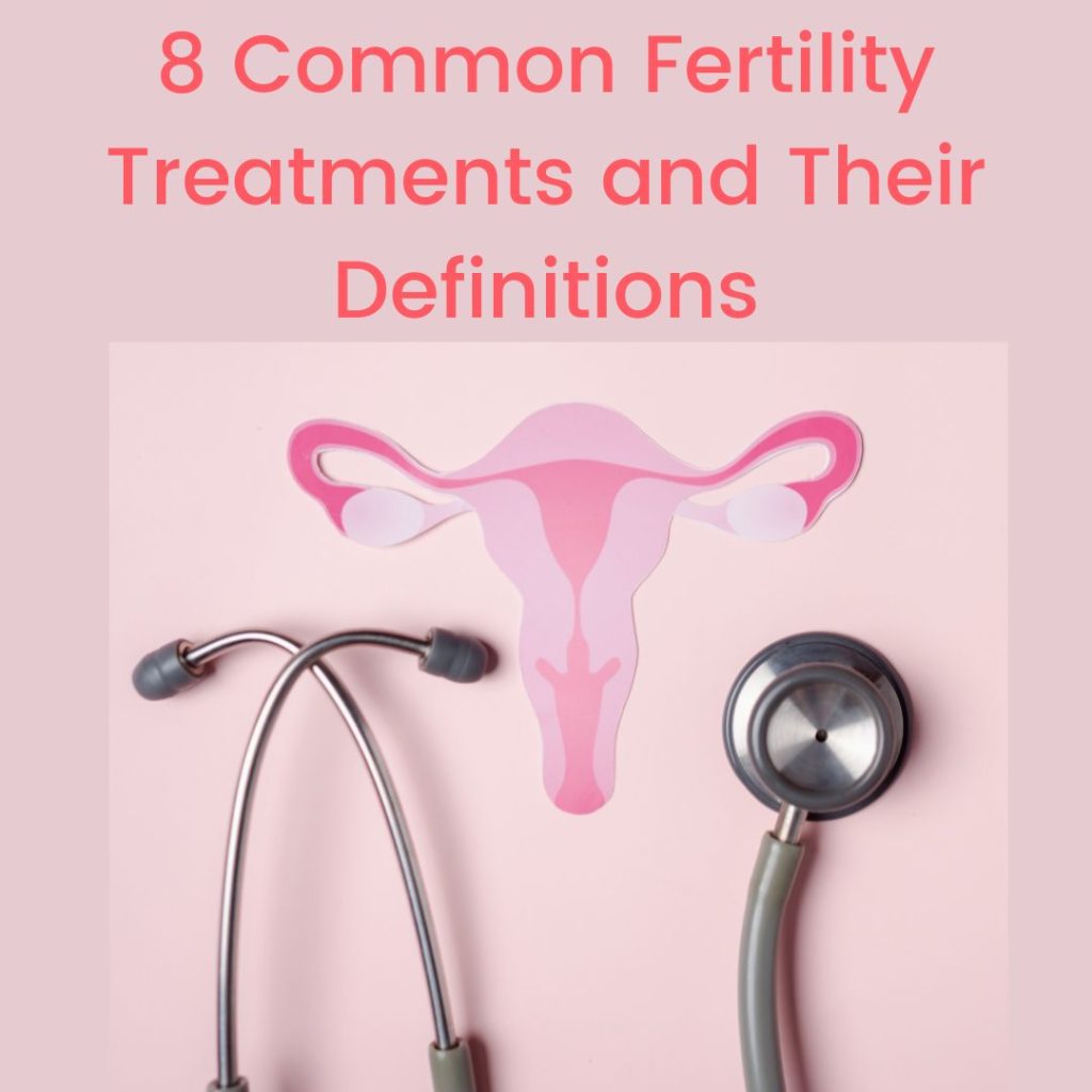 8 Common Fertility Treatments and Their Definitions