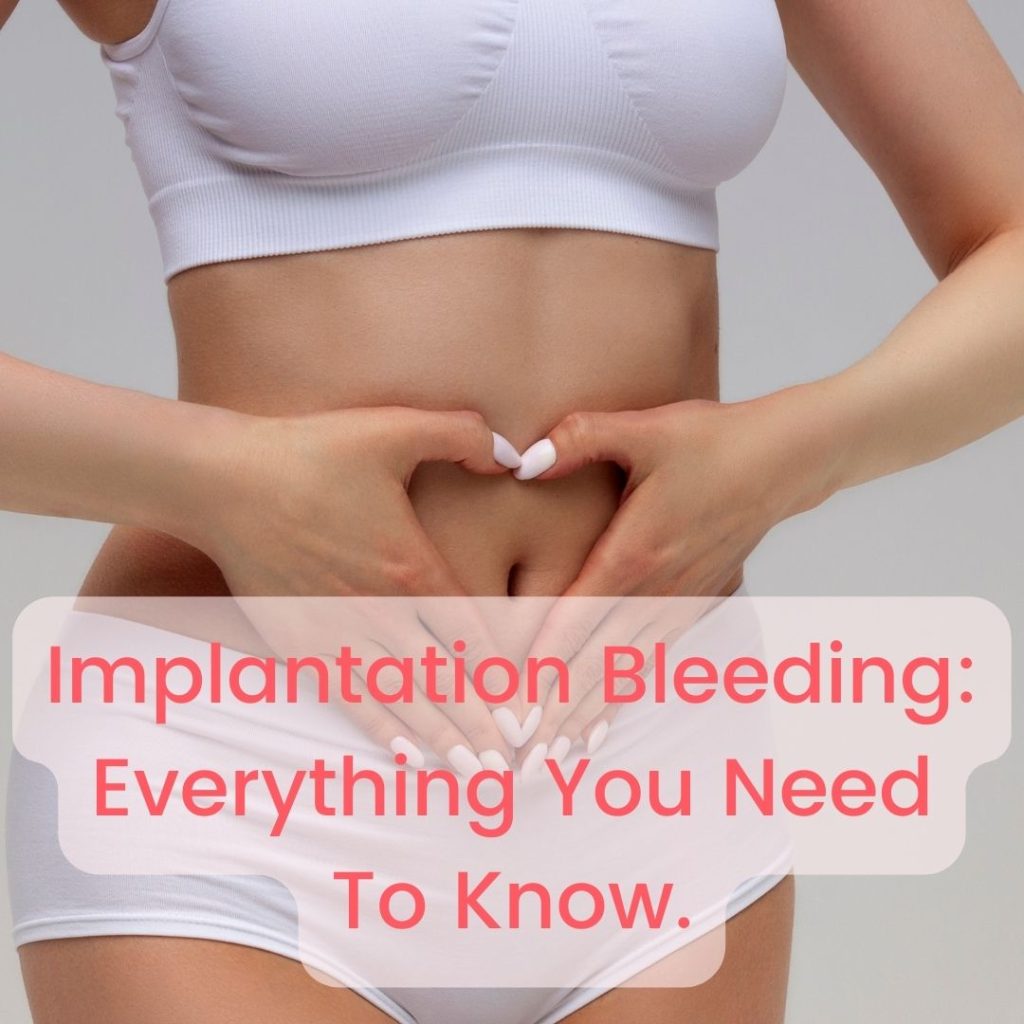 Implantation Bleeding: Everything You Need To Know.