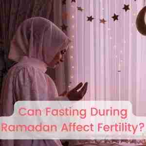 Can Fasting During Ramadan Affect Fertility