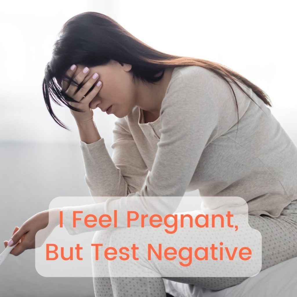 I Feel Pregnant, But Test Negative