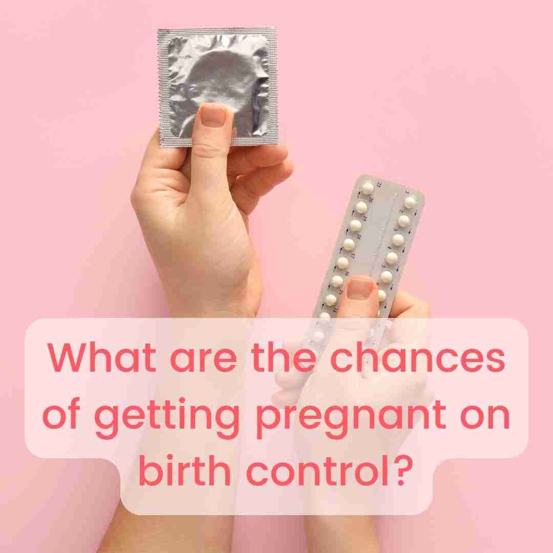 what-are-the-chances-of-getting-pregnant-on-birth-control