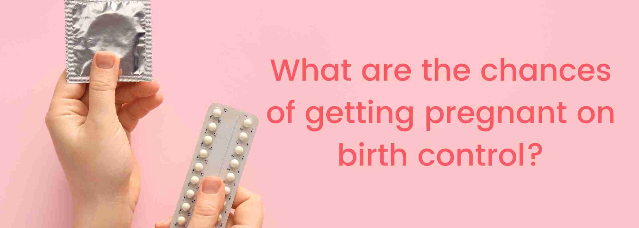 what-are-the-chances-of-getting-pregnant-on-birth-control