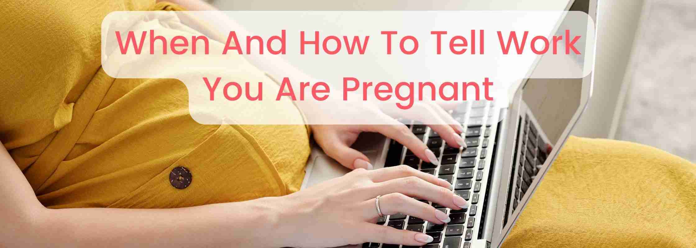 when-and-how-to-tell-work-you-are-pregnant