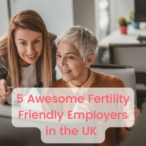 5 Awesome Fertility Friendly Employers in the UK