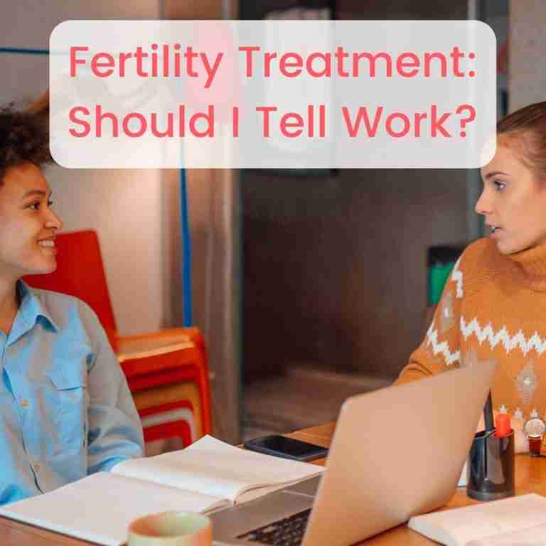 Fertility treatment Should I tell work