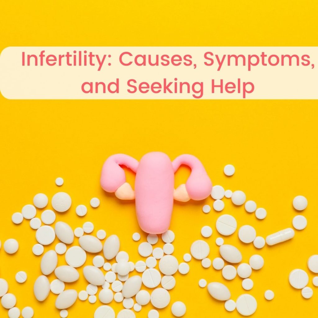 Infertility, causes, treatments and seeking help.