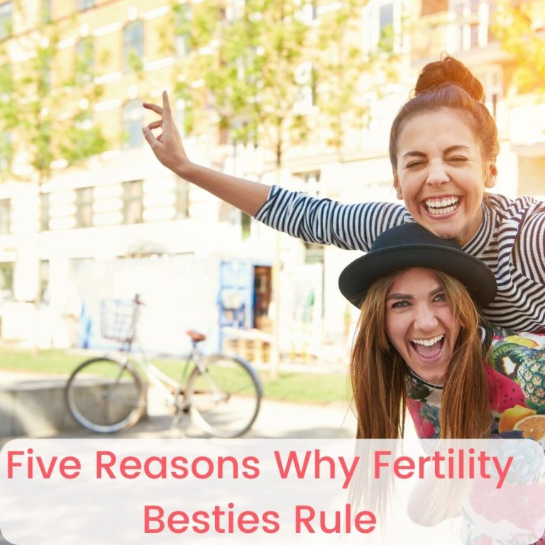 Five reasons why fertility besties rule