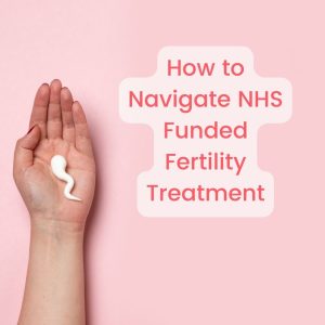 How to Navigate NHS Funded Fertility Treatment