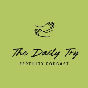 The daily try fertility podcast